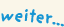 weiter...